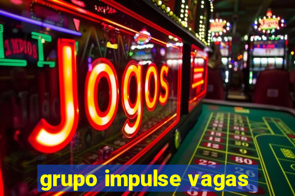 grupo impulse vagas